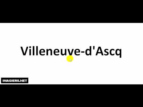 How To Pronounce French Towns And Cities = Villeneuve d'Ascq