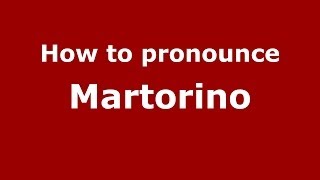 How to pronounce Martorino