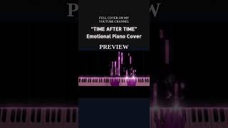 Time After Time PREVIEW | Emotional Piano Cover #timeaftertime #pianocover #cyndilauper #pianomusic