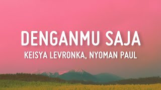 Download lagu Keisya Levronka, Nyoman Paul - Denganmu Saja (Lirik) mp3