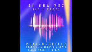 Play N Skillz - Si Una Vez (If I Once) (Remix) Ft  Becky G, Leslie Grace, Frankie J, Wisin &amp; Kap G