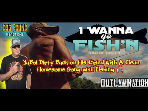 YaBoi Dirty I Wanna Go Fish’n by Dog Pound Reactions
