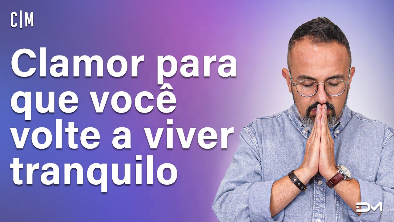 CLAMOR PARA QUE VOCÊ VOLTE A VIVER TRANQUILO - 11/06 | CL