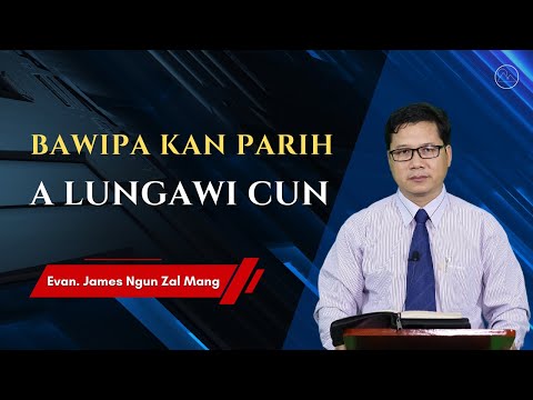 Evan. James Ngun Zal Mang - Bawipa Kan Parih A Lungawi Ahcun