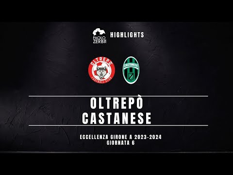 [HIGHLIGHTS] Eccellenza Gir. A 23/24 - Oltrepò - Castanese