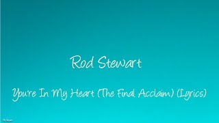 Rod Stewart - You're In My Heart (The Final Acclaim) (Lyrics)