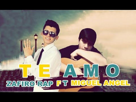 Te amo - Zafiro Rap Feat Miguel Angel ( LETRA)