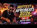 HOTTEST Afrobeats 2026 Nonstop Party Mix Vol IV Detty Vibes No Skip Energy