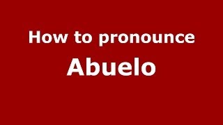 How to pronounce Abuelo