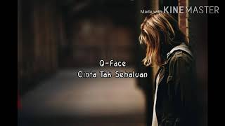 Download lagu Q-FACE - CINTA TAK SEHALUAN (LIRIK) mp3 Download lagu Q-FACE - CINTA TAK SEHALUAN (LIRIK) mp3