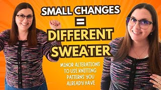 Small Changes = Different Sweater: Easy Knitting Alterations *PLUS* Crazy Rainbow Sweater is Done!