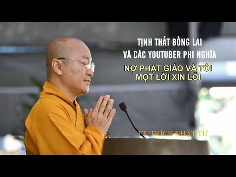 TỊNH THẤT BỒNG LAI VÀ CÁC YOUTUBER PHI NGHĨA NỢ PHẬT GIÁO VÀ TÔI MỘT LỜI XIN LỖI - TT. THÍCH NHẬT TỪ