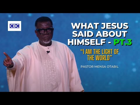 What Jesus Said About Himself - Pt.3 (I Am The Light of The World) || Pastor Mensa Otabil