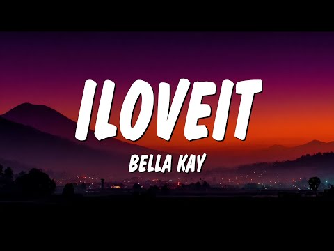 Bella Kay - iloveitiloveitiloveit (Lyrics)