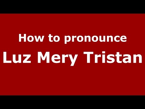 How to pronounce Luz Mery Tristan (Colombian Spanish/Colombia)  - PronounceNames.com