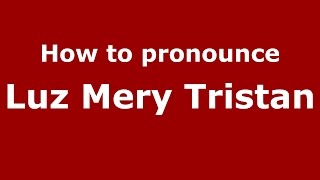 How to pronounce Luz Mery Tristan