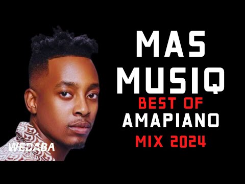 Mas Musiq best of Amapiano Mix 2024 | 20 Mar | Dj Webaba