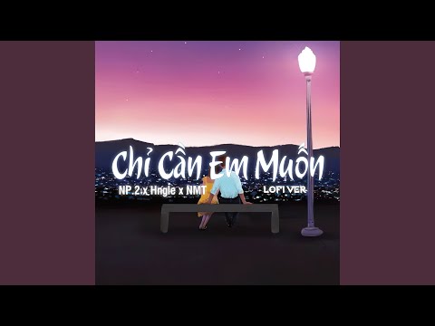 Chỉ Cần Em Muốn (Lofi Version)