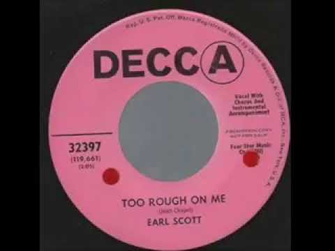 EARL SCOTT--too rough on me