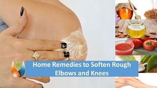 Home Remedies to Soften Rough Elbows and Knees