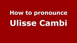 How to pronounce Ulisse Cambi