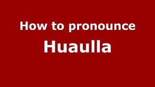 How to pronounce Huaulla