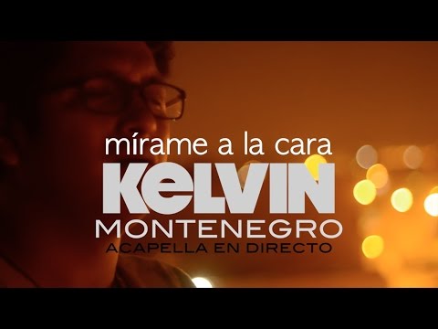Kelvin Montenegro - Mírame a la cara - Acapella en directo
