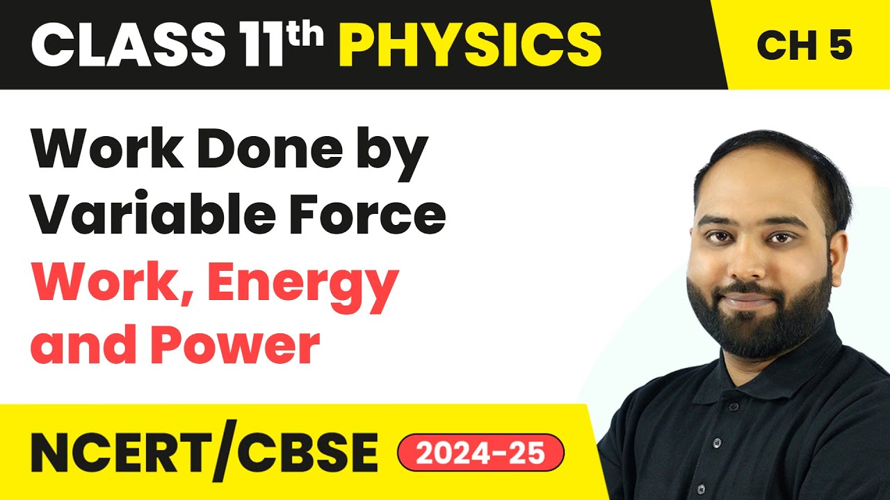 Work Done by Variable Force - Work, Energy and Power | Class 11 Physics Chapter 5 | CBSE 2024-25