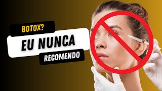 Botox? Não recomendo! Saiba o que não te contam.