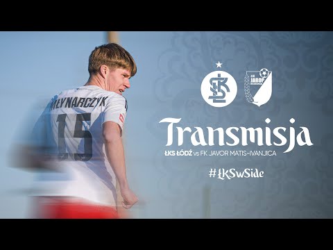 ⚽ ŁKS Łódź - FK Javor-Matis Ivanjica | SPARING