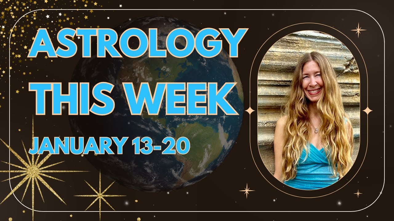 Weekly Astrology for January 13 ~ 20 [with Annie Botticelli]