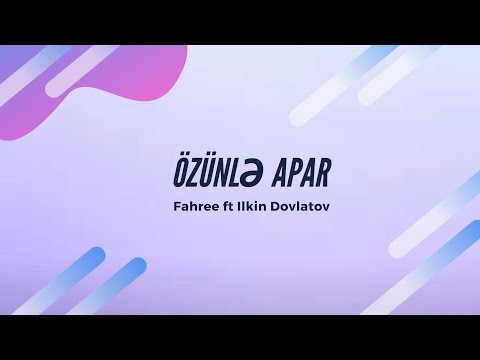 Fahree feat. Ilkin Dovlatov - Özünlə Apar Lyrics Azerbaijan