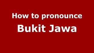How to pronounce Bukit Jawa