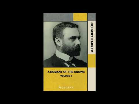 A Romany of the Snows, vol. 1. Being a Continuation of the Personal Histories of "Pi- Full Audiobook by Gilbert Parker — free full audiobook