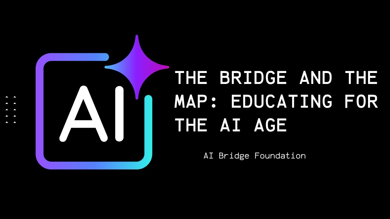 The Bridge and the Map: Educating for the AI Age