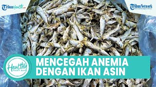 Sederet Manfaat Konsumsi Ikan Asin yang Bagus untuk Kesehatan Tubuh, Termasuk Cegah Anemia