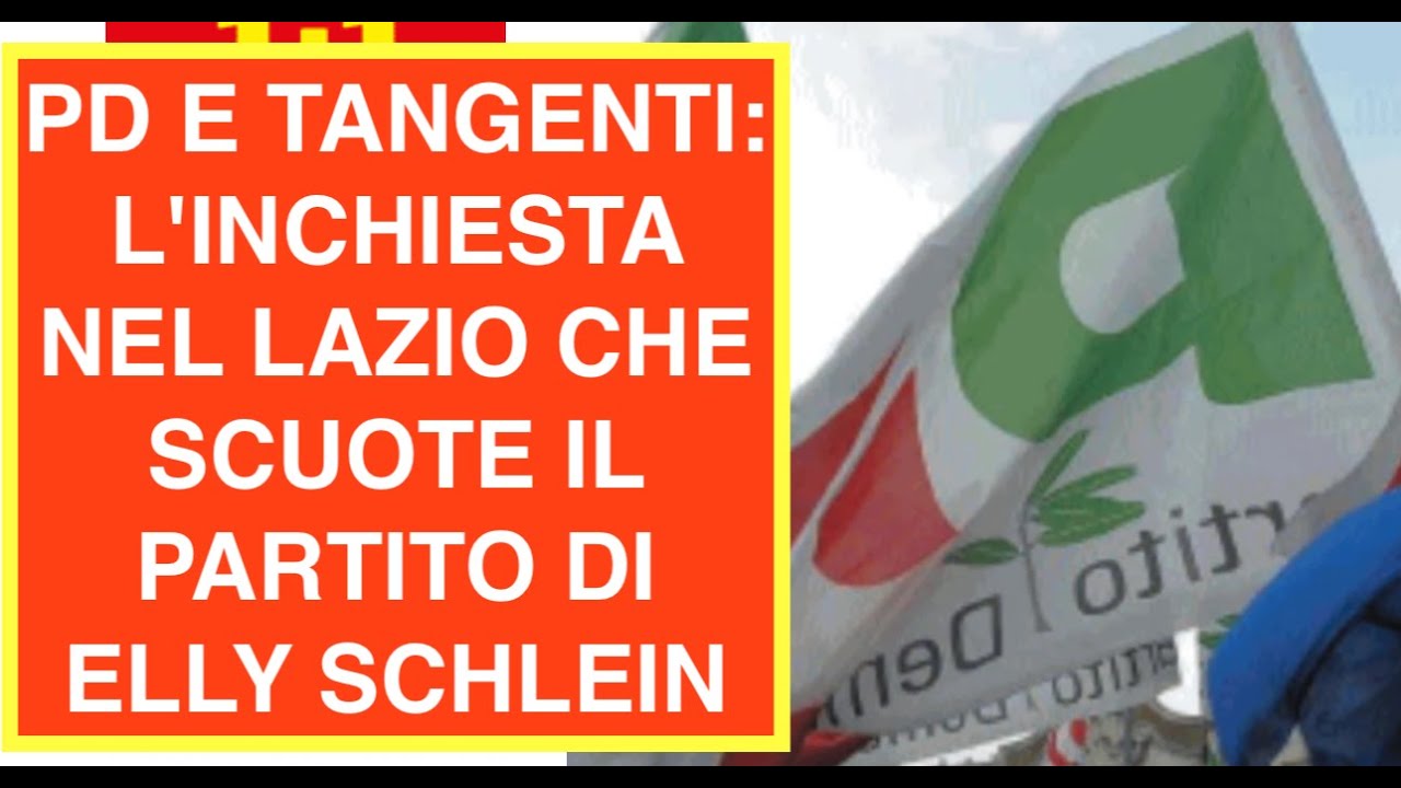 PD E TANGENTI: L'INCHIESTA NEL LAZIO CHE SCUOTE IL PARTITO DI ELLY SCHLEIN