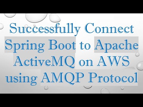 Successfully Connect Spring Boot to Apache ActiveMQ on AWS using AMQP Protocol