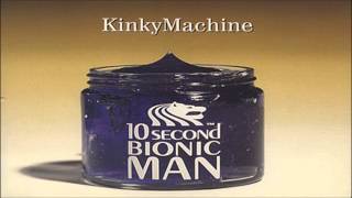 Kinky Machine 10 Second Bionic Man