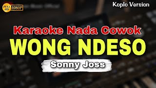 Download lagu WONG NDESO - SONNY JOSS || KARAOKE LIRIK VERSI DANGDUT KOPLO || NADA COWOK mp3