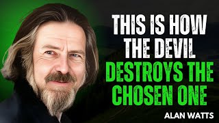 This Is How The Devil Destroys The Chosen Ones || Alan Watts Motivational Speech