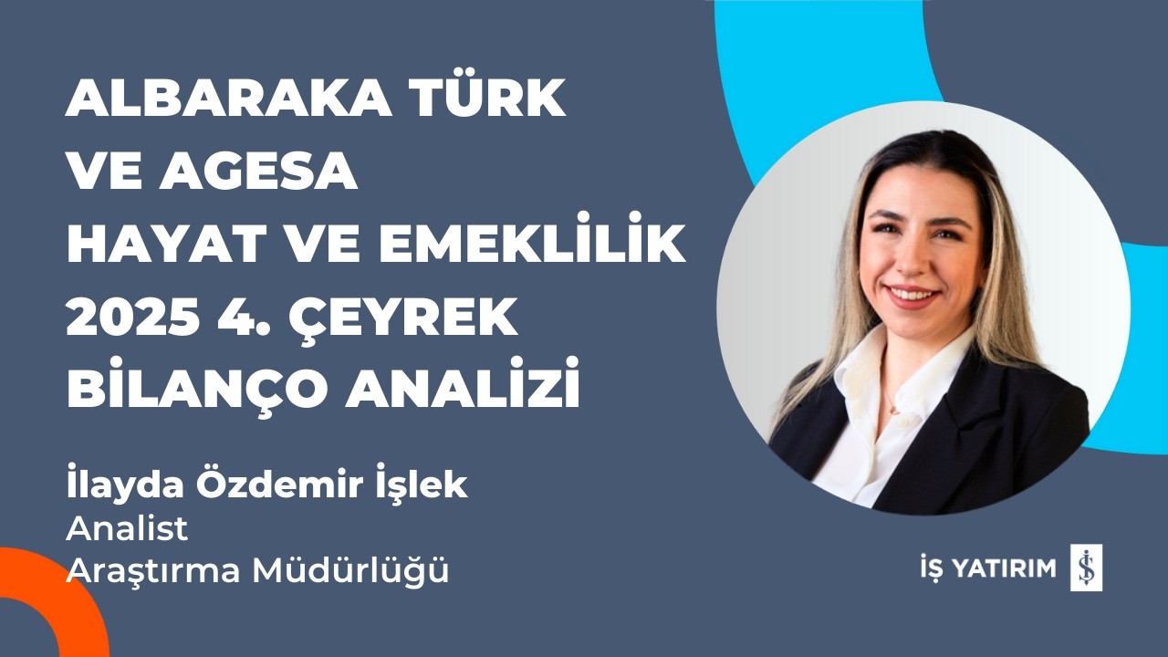 ALBARA TÜRK VE AGESA HAYAT VE EMEKLİLİK 2025 4. ÇEYREK BİLANÇO ANALİZİ - İLAYDA ÖZDEMİR İŞLEK