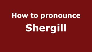 How to pronounce Shergill