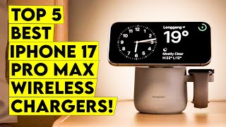 Top 5 Best iPhone 17 Pro Max Wireless Chargers🔥Which One Reigns Supreme?