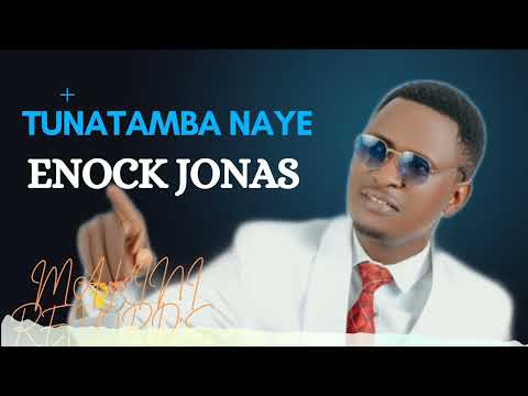 TUNATAMBA NAYE  - ENOCK JONAS
