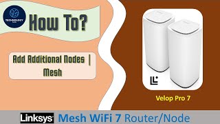 Linksys Velop Pro 7 Triband Wifi 7 Router/Node : How to add an additional or a 2nd node/mesh
