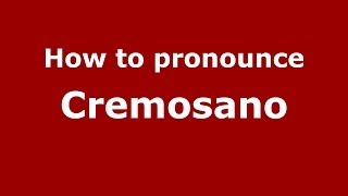 How to pronounce Cremosano
