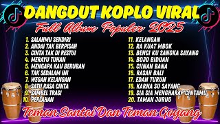 Download lagu DANGDUT KOPLO VIRAL || (Salahmu Sendiri - Perlahan - Suci) || FULL ALBUM - SANTAI SAMBIL BERGOYANG mp3