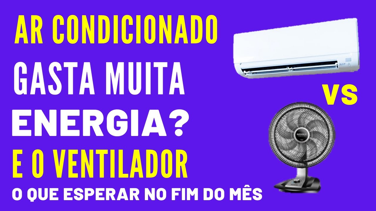 Ar condicionado gastam muita Energia ou Ventilador qual escolher