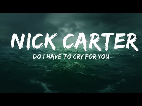 Do I Have To Cry For You - Nick Carter (Lyrics) 🎵  | 25 Min